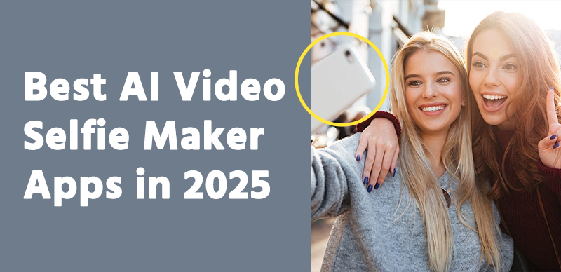 Best AI Video Selfie Maker Apps in 2025
