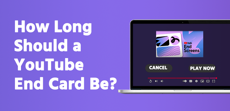 How Long Should a YouTube End Card Be