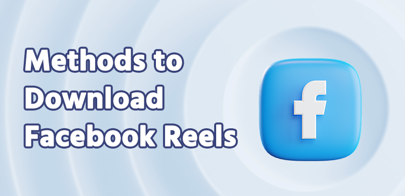 Methods to Download Facebook Reels