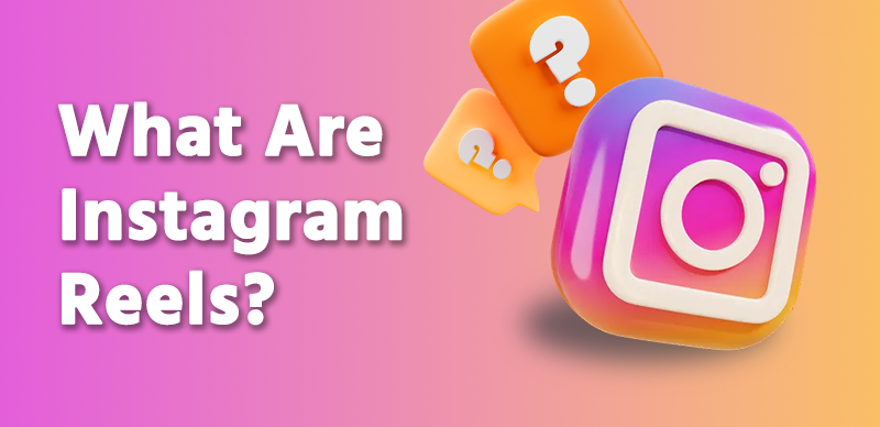 What Are Instagram Reels?
