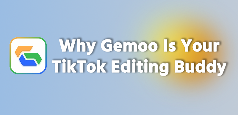 Why Gemoo Is Your TikTok Editing Buddy