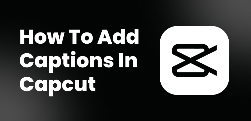 How to Add Auto Captions Quickly in CapCut