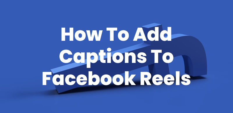 How to Add Captions to Facebook Reels