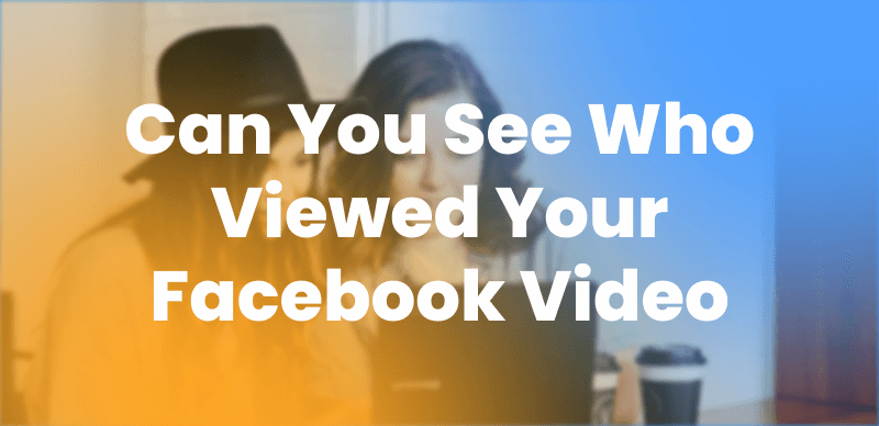 Can You See Who Views Your Videos on Facebook