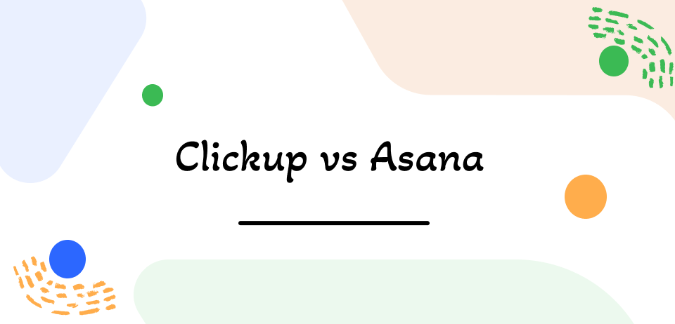 ClickUp vs. Asana: Which is Better to Manage Work