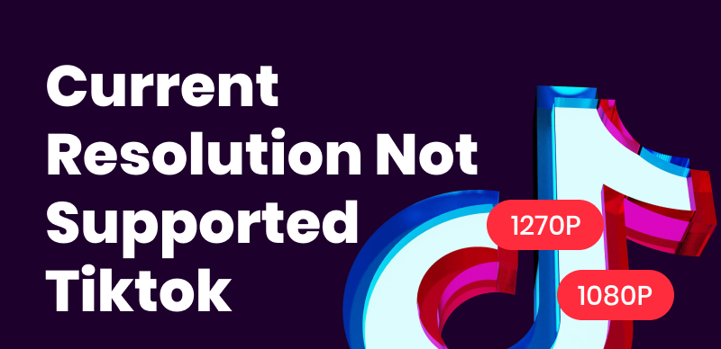 Current Resolution Not Supported TikTok