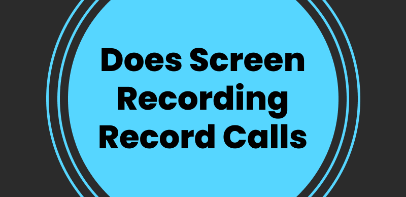 Does Screen Recording Record Calls