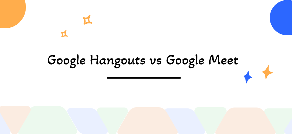 Google Hangouts vs Google Meet