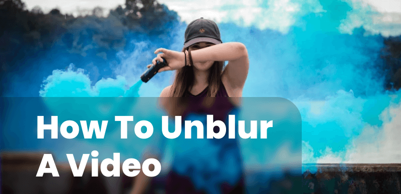 How to Unblur a Video