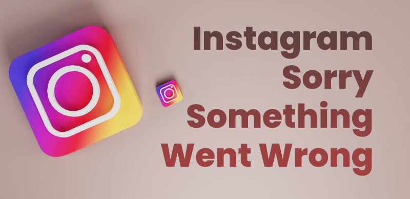 Instagram Sorry Something Went Wrong
