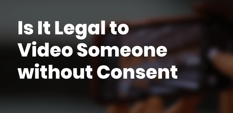Is It Legal to Record Someone without Their Permission