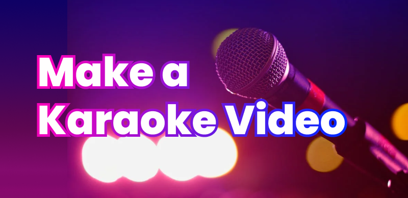 How to Make a Karaoke Video