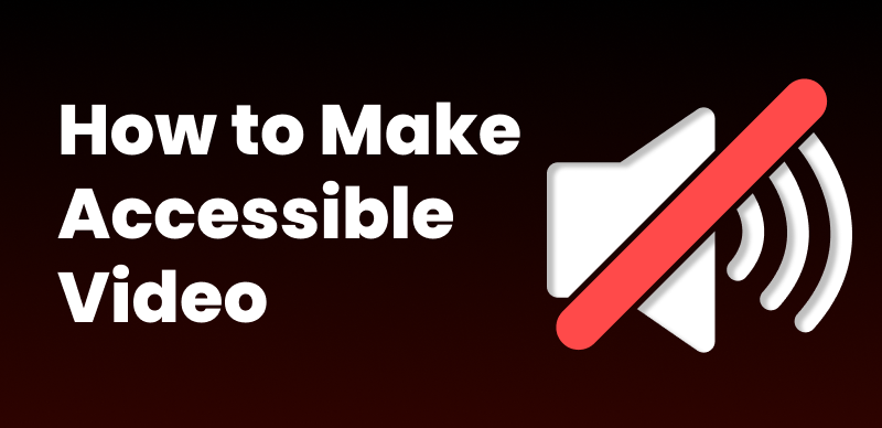 How to Make Your Videos Accessible