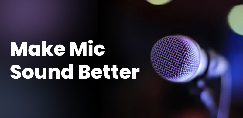 How to Make Mic Sound Better