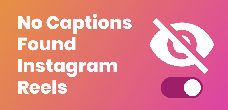 How to Fix the "No Captions Found" Error on Instagram Reels