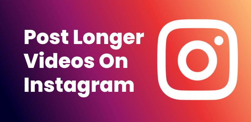 How to Post Longer Videos on Instagram