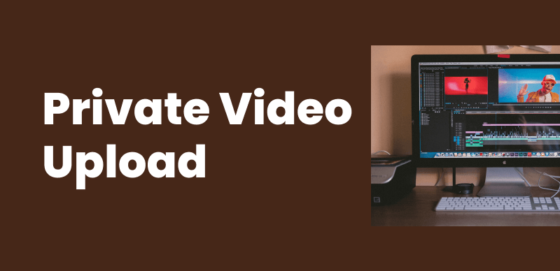 Best Private Video Upload Platforms