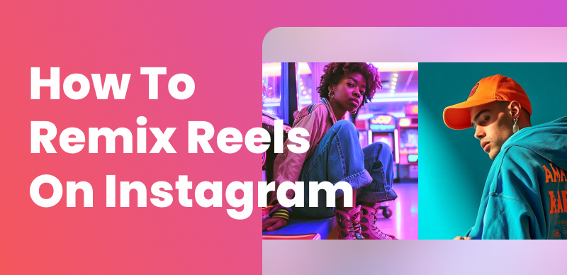 How to Remix Instagram Reels Easily