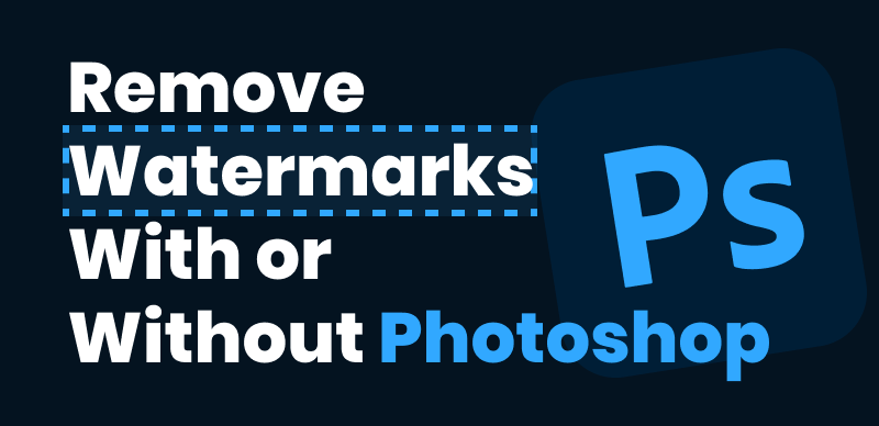 How to Remove Watermarks with or Without Photoshop