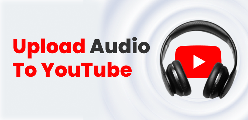 How to Upload Audio to YouTube