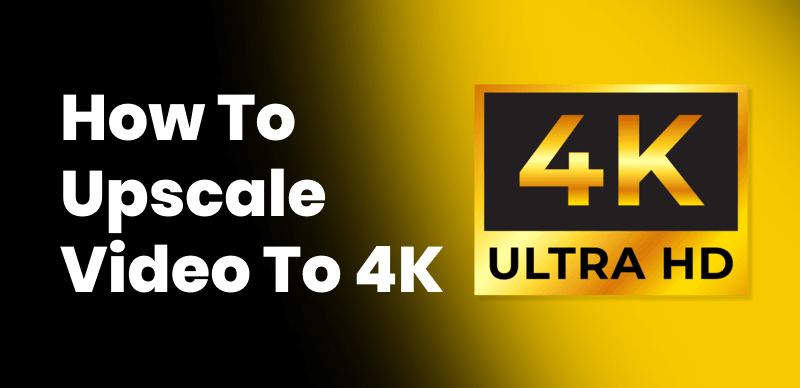 How to Upscale Video to 4K?